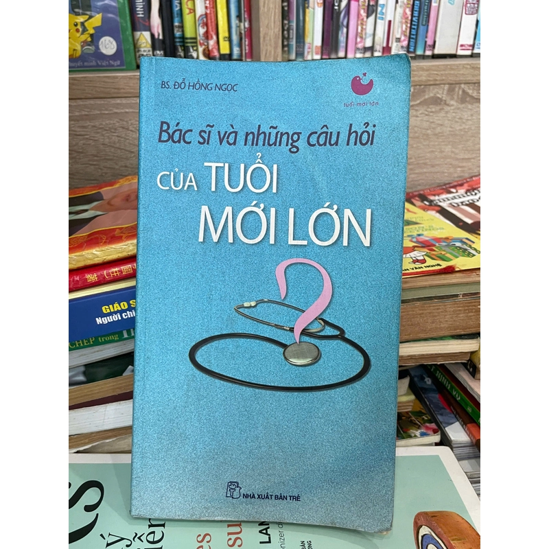 Bác sĩ và những câu hỏi tuổi mới lớn - Đỗ Hồng Ngọc 475145