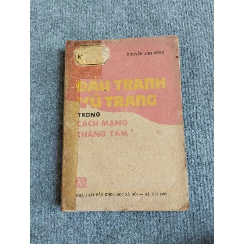 ĐẤU TRANH VŨ TRANG TRONG CÁCH MẠNG THÁNG TÁM - NGUYỄN ANH DŨNG 568080