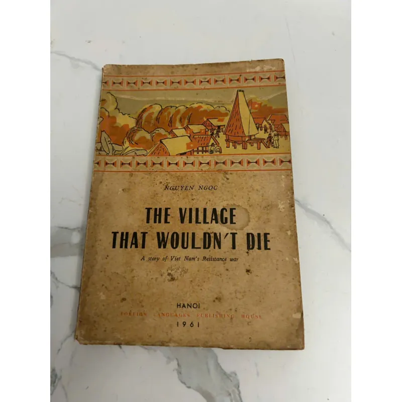 THE VILLAGE THAT WOULDN'T DIE: A story of Viet Nam's Resistance war - NGUYEN NGOC 638667