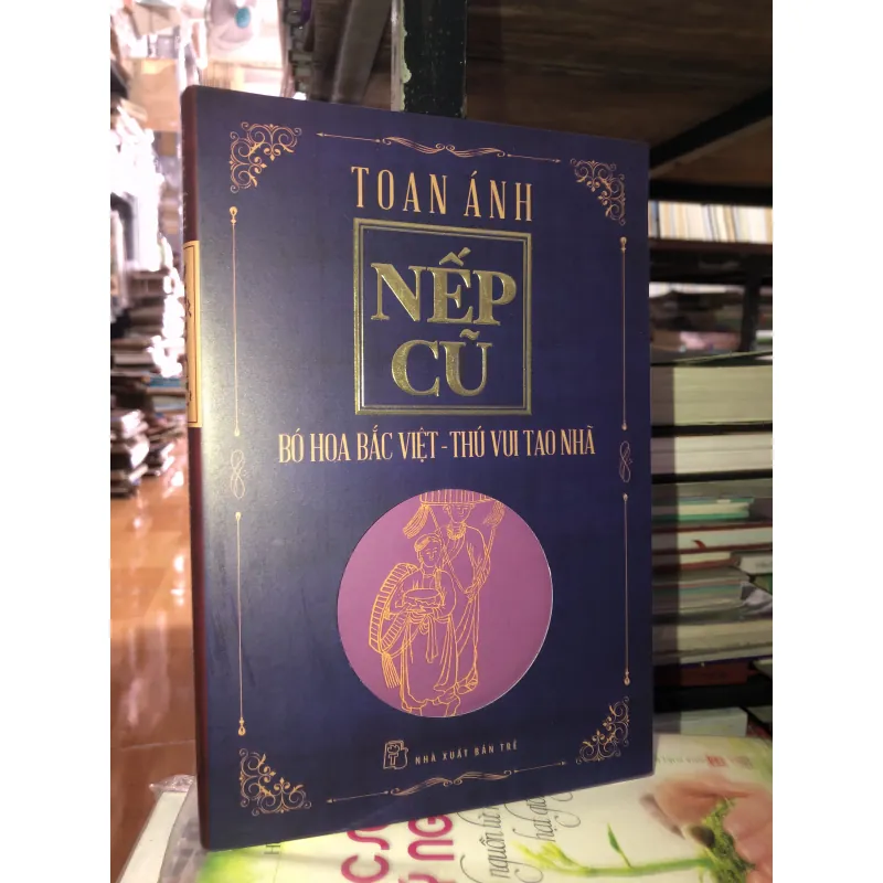 Nếp cũ: Bó hoa Bắc Việt - Thú vui tao nhã - Toan Ánh 746886