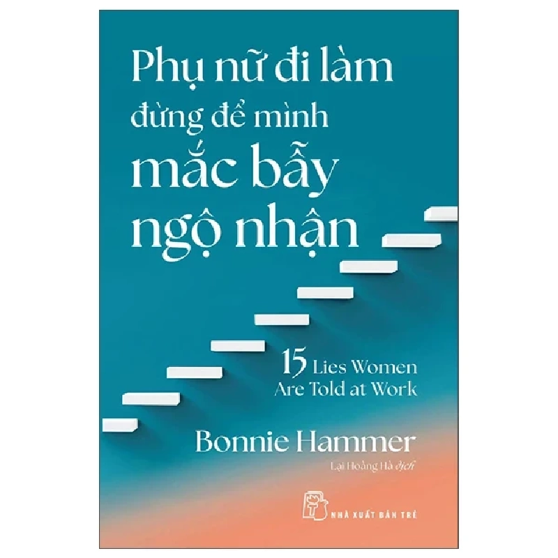 Phụ Nữ Đi Làm Đừng Để Mình Mắc Bẫy Ngộ Nhận - 15 Lies Women Are Told At Work - Bonnie Hammer ASB.PO Oreka Blogmeo 230225 389460