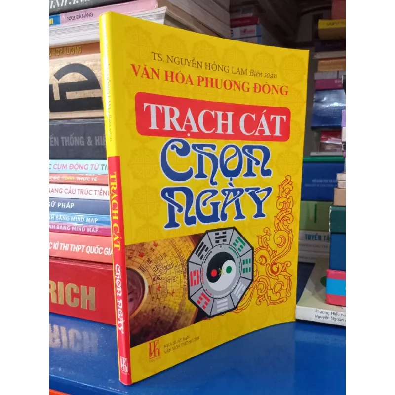 Trạch Cát Chọn Ngày - Ts. Nguyễn Hồng Lam biên soạn 572210