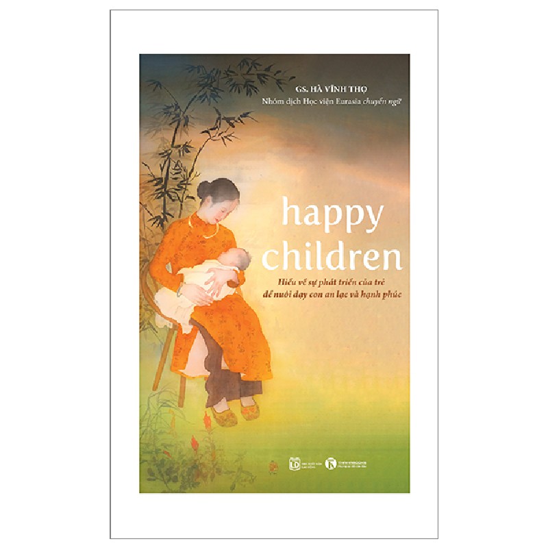 Happy Children - Hiểu Về Sự Phát Triển Của Trẻ Để Nuôi Dạy Con An Lạc Và Hạnh Phúc - GS Hà Vĩnh Thọ 138025