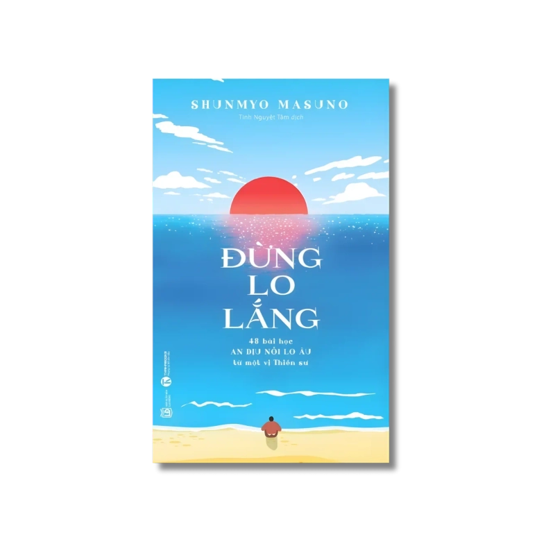 Đừng lo lắng: 48 bài học An dịu nỗi lo âu từ một vị Thiền sư - Shunmyo Masuno 727685