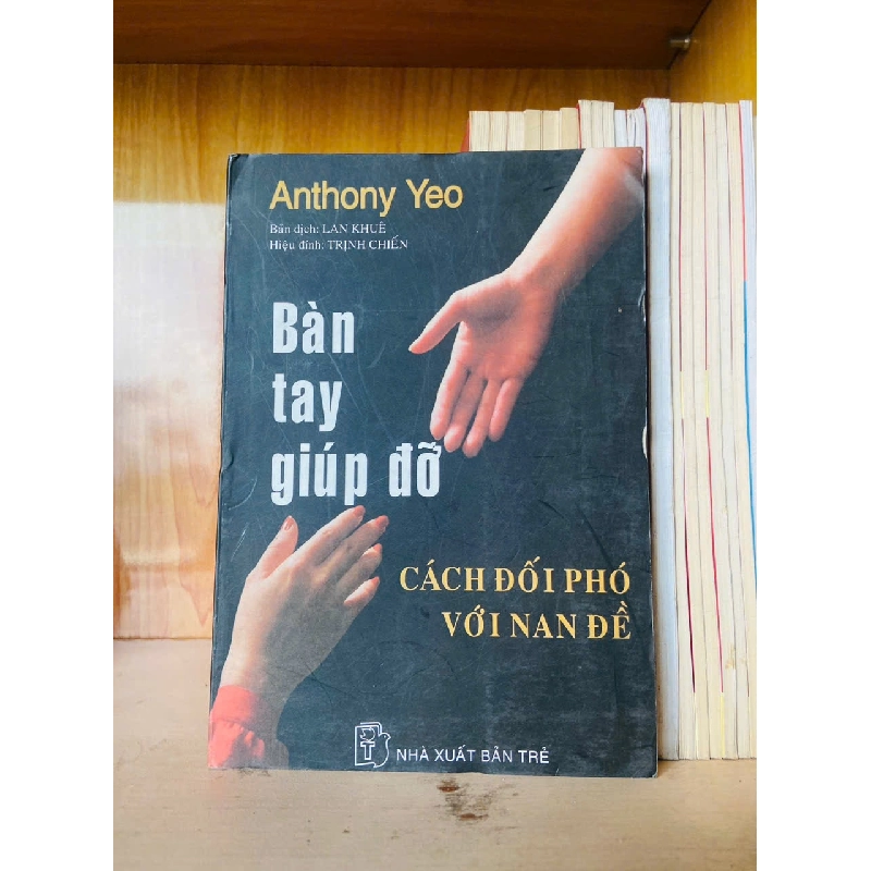 Bàn tay giúp đỡ - cách đối phó với nan đề / Anthony Yeo - - KHOA HỌC ĐỜI SỐNG - VAVO3012 750078