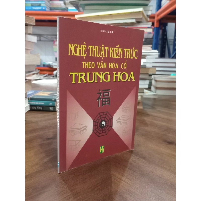 Nghệ Thuật Kiến Trúc Theo Văn Hoá Cổ Trung Hoa - TS.KTS E.LIP 150346