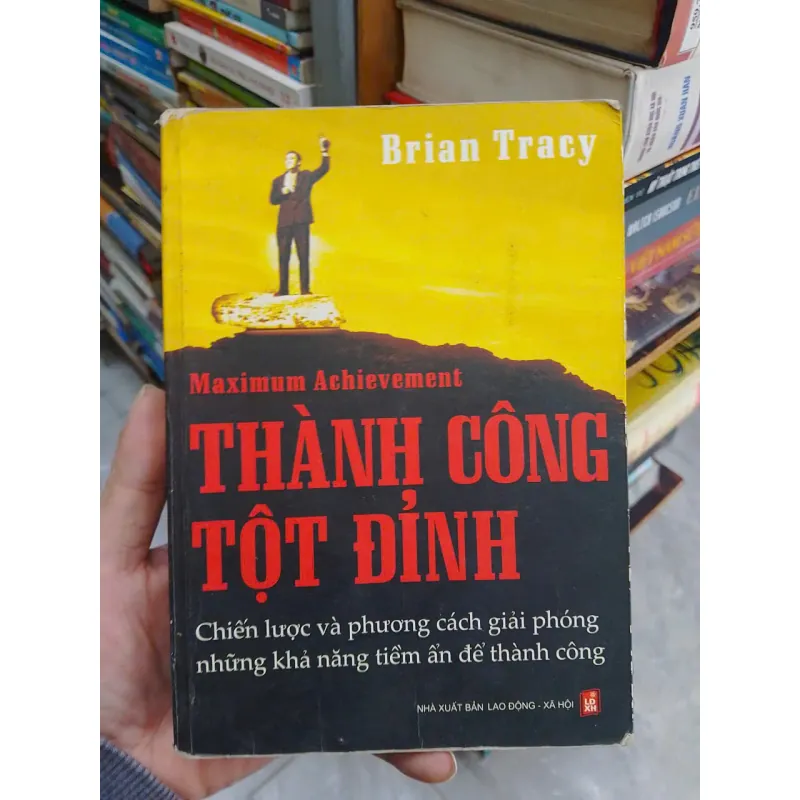 SÁCH THÀNH CÔNG TỘT ĐỈNH - CHIẾN LƯỢC VÀ PHƯƠNG CÁCH GIẢI PHÓNG NHỮNG KHẢ NĂNG TIỀM ẨN (B1 706181