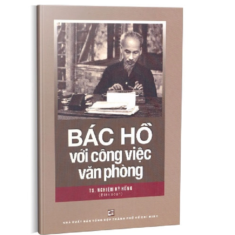Bác Hồ với công việc văn phòng mới 100% Nghiêm Kỳ Hồng 2019 HCM.PO 349712