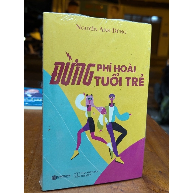 Đừng phí hoài tuổi trẻ - Nguyễn Anh Dũng 226337