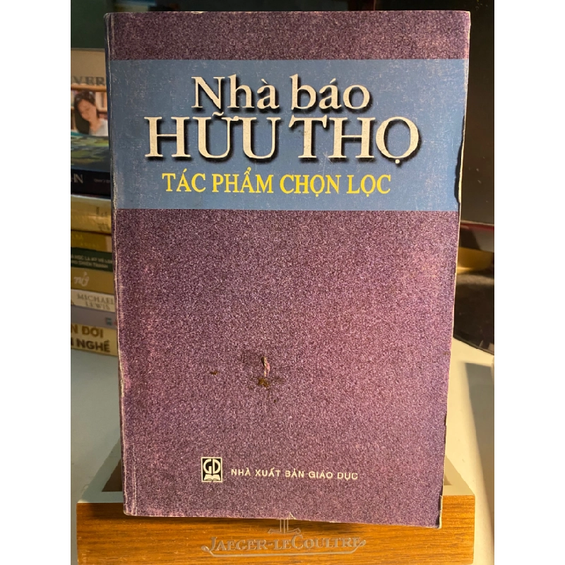Nhà Báo Hữu Thọ tác phẩm chọn lọc -NXB Giáo Dục- Năm XB 2003 -Bìa mềm khổ 16x24cm,864 trang - Sách lưu kho chất lượng còn tốt 452264