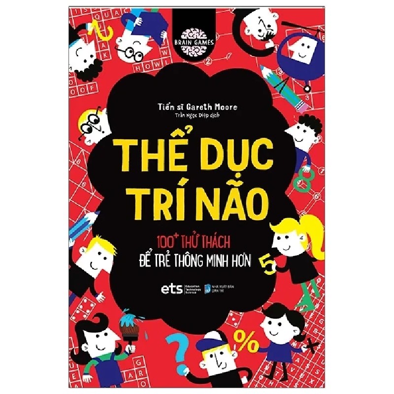 Thể Dục Trí Não - 100+ Thử Thách Để Trẻ Thông Minh Hơn - Tiến Sĩ Gareth Moore 184205