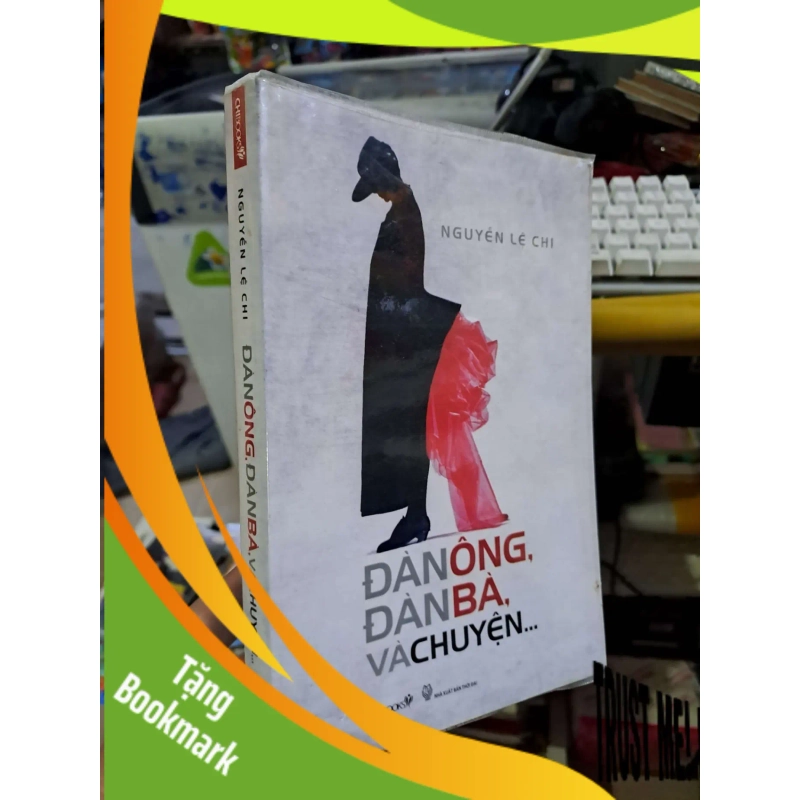 (TẶNG BOOKMARK) Đàn ông đàn bà và chuyện - Nguyễn Lệ Chi - 2011 mới 90% RBK0111 942472