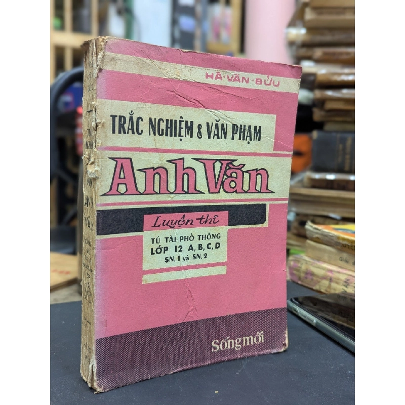 TRẮC NGHIỆM & VĂN PHẠM ANH VĂN ( LUYỆN THI TÚ TÀI PHỔ THÔNG LỚP 12ABCD ) - HÀ VĂN BỬU 400164