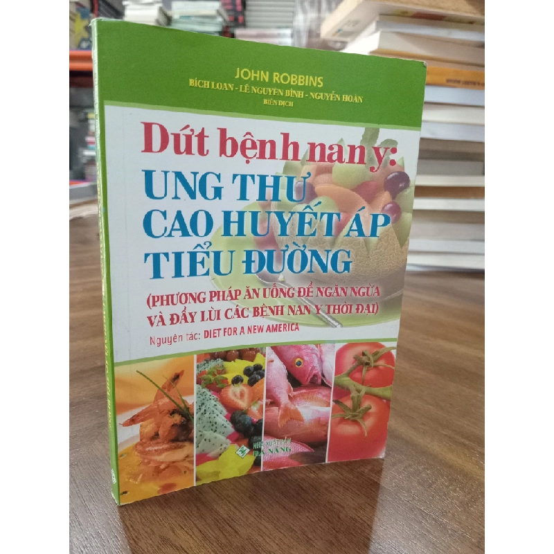 Dứt bệnh nan y: Ung thư, cao huyết áp, tiểu đường - John Robbins 466200