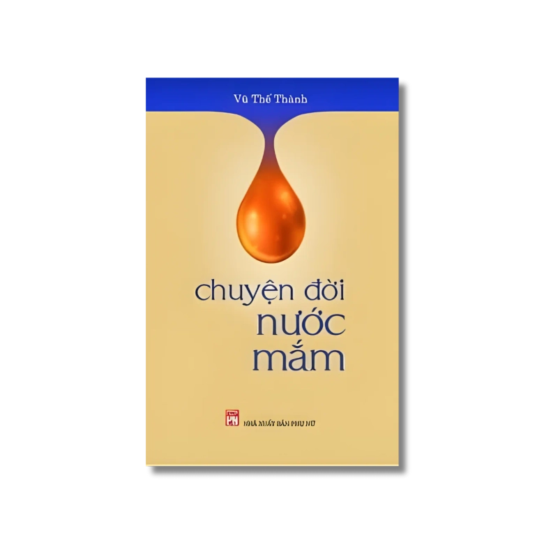 Chuyện Đời Nước Mắm - Vũ Thế Thành 734027