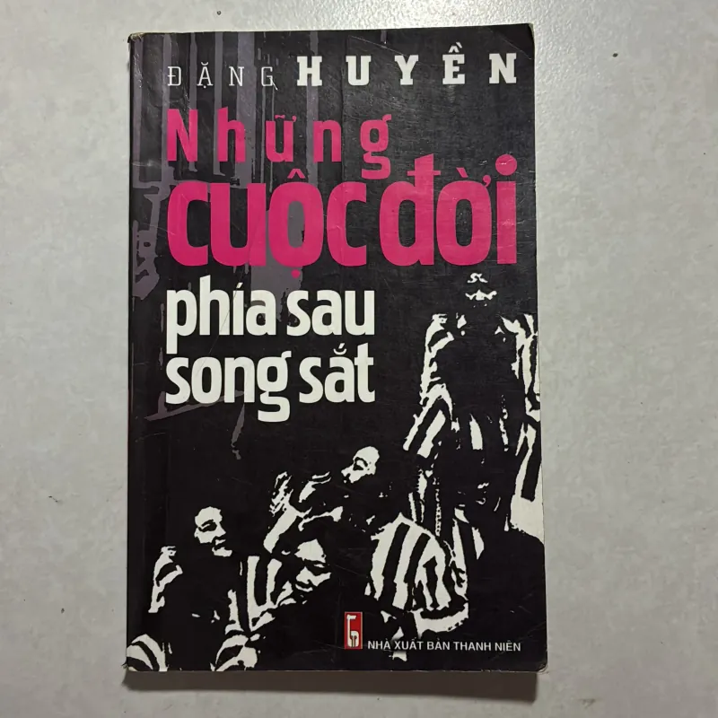 Những cuộc đời phía sau song sắt - Đặng Huyền 760795