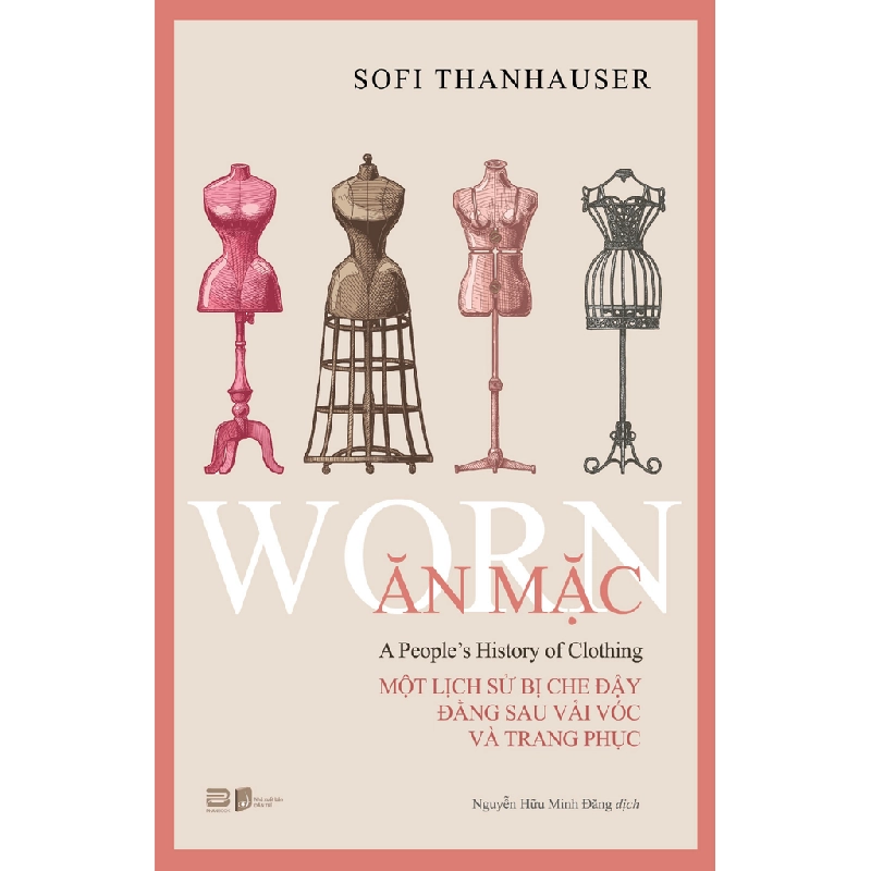 Ăn Mặc - Một Lịch Sử Bị Che Đậy Đằng Sau Vải Vóc Và Trang Phục Sofi Thanhauser - PhanBooks TẠP CHÍ, THIẾT KẾ, THỜI TRANG Blogmeo 27525 512884