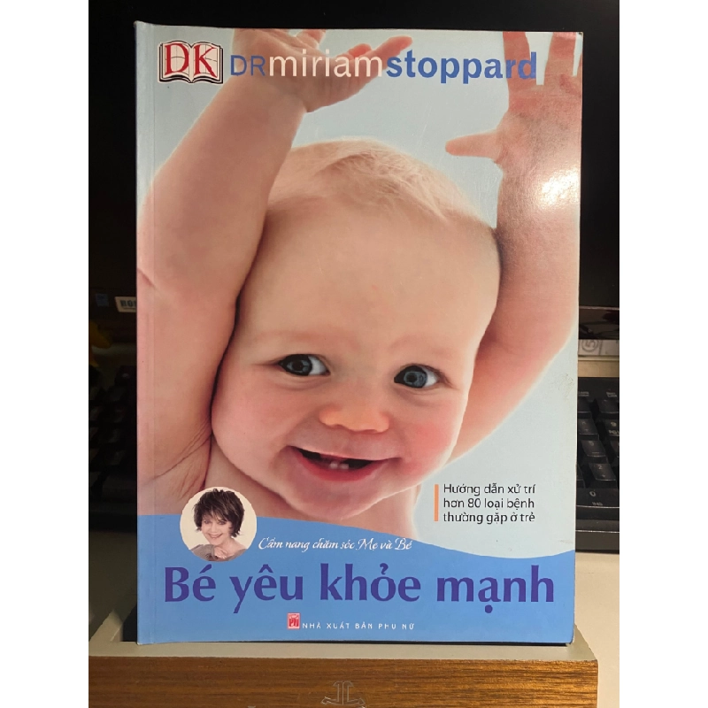 Bé Yêu Khoẻ Mạnh-Tác giả Drmiriam Stoppard - Sách sức khoẻ, dinh đương cho trẻ em STB793 457112