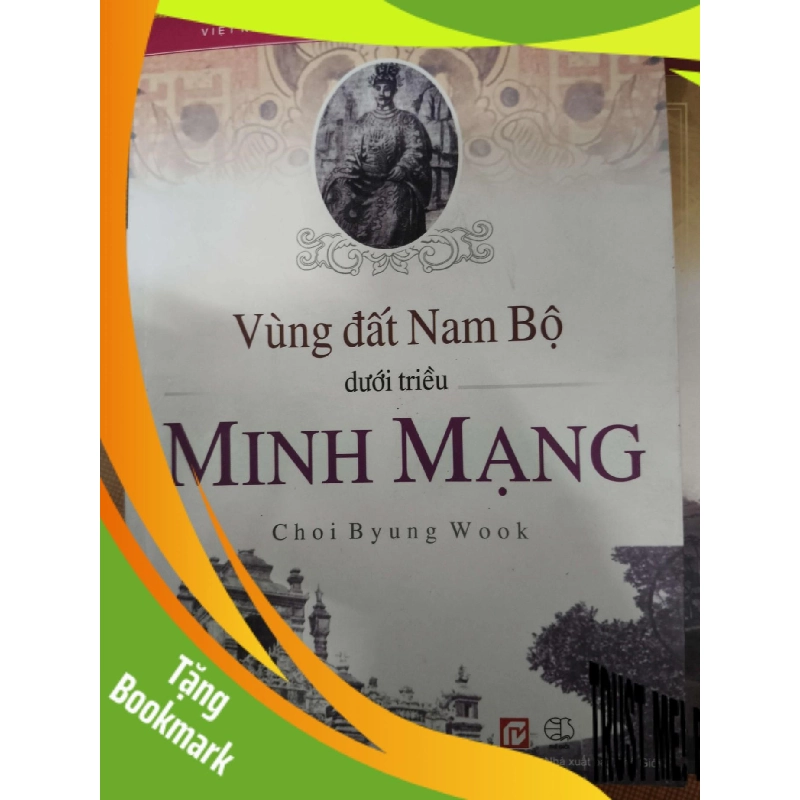 (TẶNG BOOKMARK) Vùng đất Nam bộ dưới triều  Minh Mạng - 2012 - 332 trang - LỊCH SỬ - CHÍNH TRỊ - TRIẾT HỌC - RBK2011-7 956464