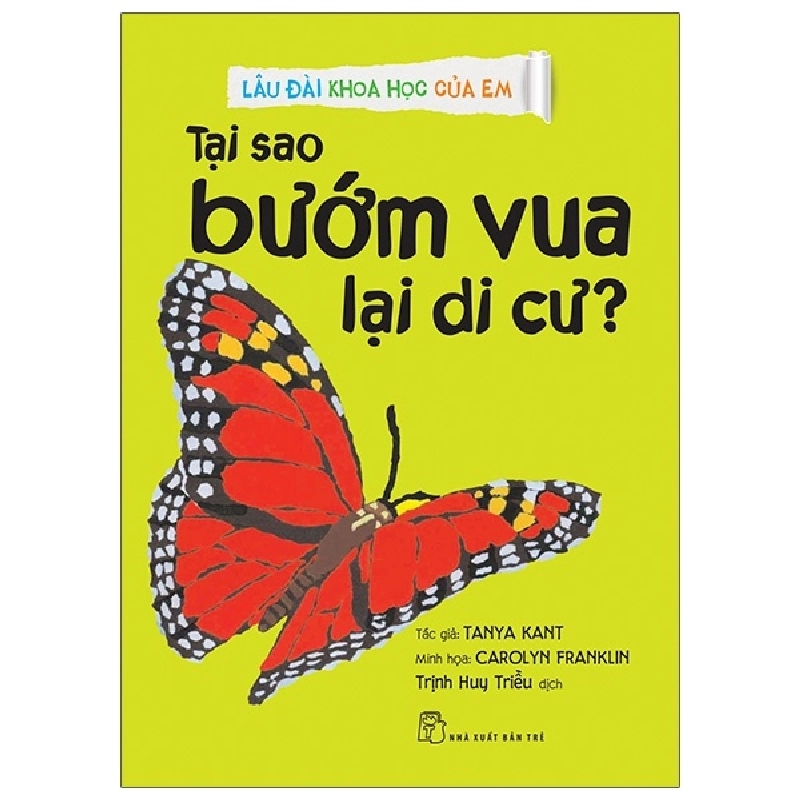 Lâu đài khoa học của em. Tại sao bướm vua lại di cư? - Tanya Kant, Carolyn Franklin, Trịnh Huy Triều 2021 New 100% HCM.PO 47203