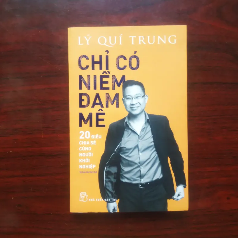 [Sách Doanh Nhân] Chỉ Có Niềm Đam Mê (Lý Quí Trung) Nhà Sáng Lập Phở 24 959890