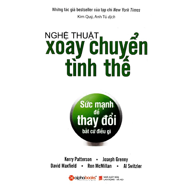 Nghệ Thuật Xoay Chuyển Tình Thế - Sức Mạnh Để Thay Đổi Bất Cứ Điều Gì - Kerry Patterson, Joseph Grenny, David Maxfield, Ron McMillan, Al Switzler 68420