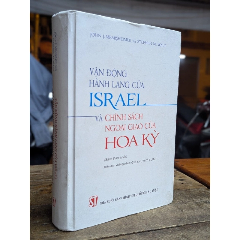 VẬN ĐỘNG HÀNH LANG CỦA ISRAEL VÀ CHÍNH SÁCH NGOẠI GIAO CỦA HOA KỲ - JOHN J.MEARSHEIMER VÀ STEPHEN M.WALT - BIÊN DỊCH VÀ HIỆU ĐÍNH QUẾ CHI ,VŨ THỊ LAN 310444