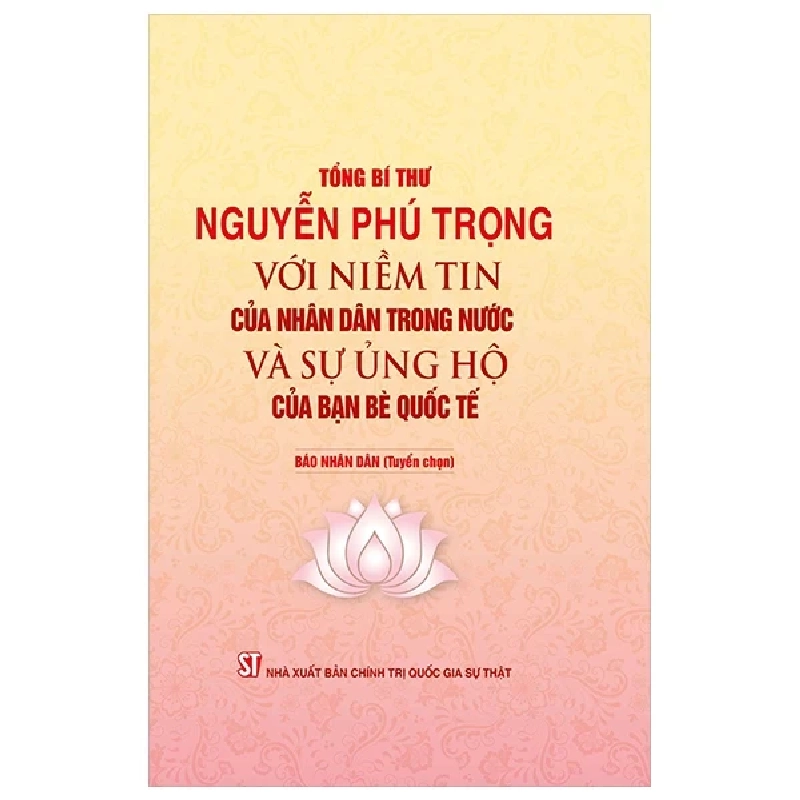 Tổng Bí Thư Nguyễn Phú Trọng - Với Niềm Tin Của Nhân Dân Trong Nước Và Sự Ủng Hộ Của Bạn Bè Quốc Tế - Nguyễn Phú Trọng 282790