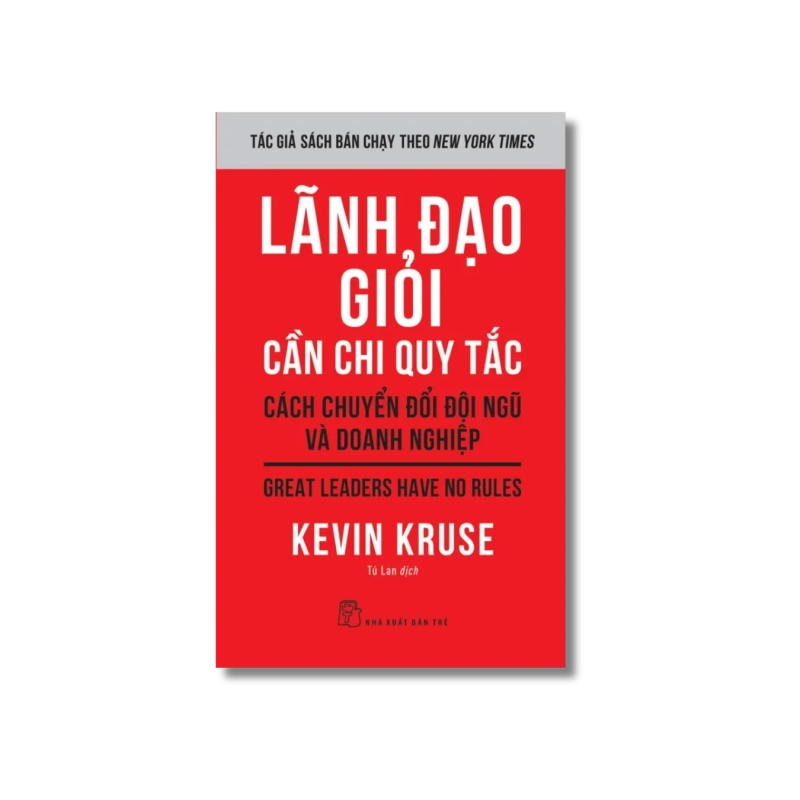 Lãnh đạo giỏi cần chi quy tắc: Cách chuyển đổi đội ngũ và doanh nghiệp - Kevin Kruse 721993
