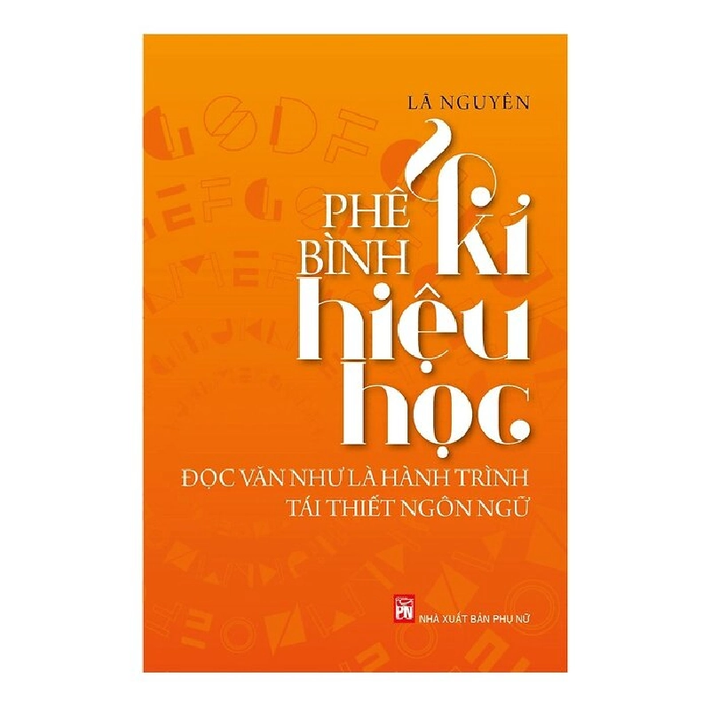 Phê bình kí hiệu học - Lã Nguyên - 2020 - Văn Học 704492