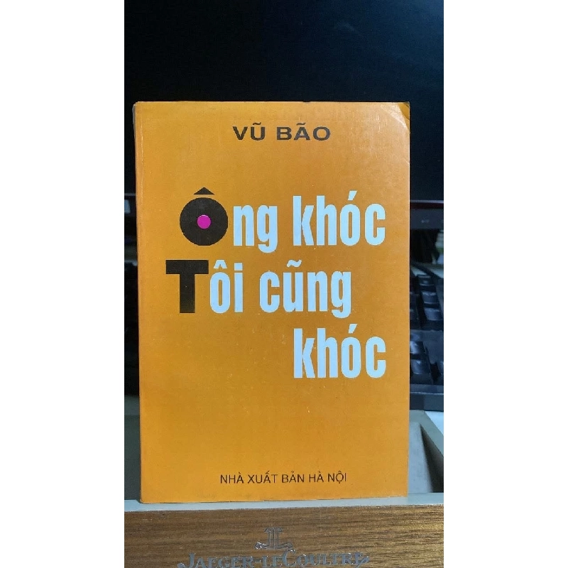 [Phiên Chợ Sách Cũ] Ông khóc, tôi cũng khóc 1995 - Vũ Bão NXB HN 0506 468121