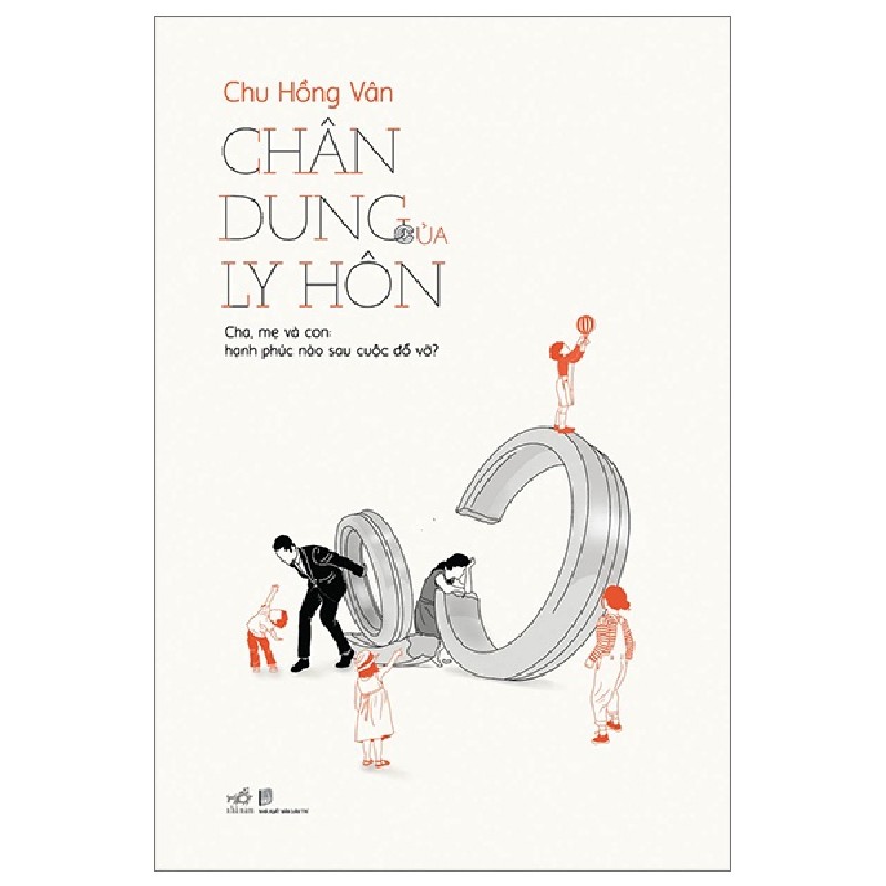 Chân Dung Của Ly Hôn - Cha, Mẹ Và Con: Hạnh Phúc Nào Sau Cuộc Đổ Vỡ? - Chu Hồng Vân 117907