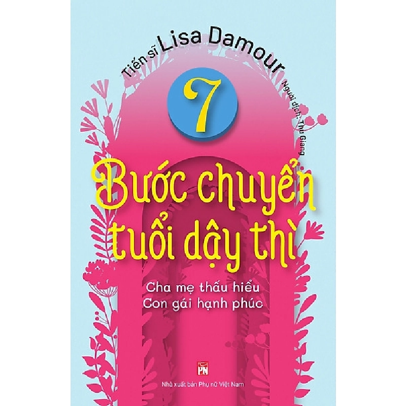 7 Bước chuyển tuổi dậy thì- Cha mẹ thấu hiểu con gái hạnh phúc- Pn,139 - TS Lisa Damour - 2022 - TÂM LÝ GIÁO DỤC 704829