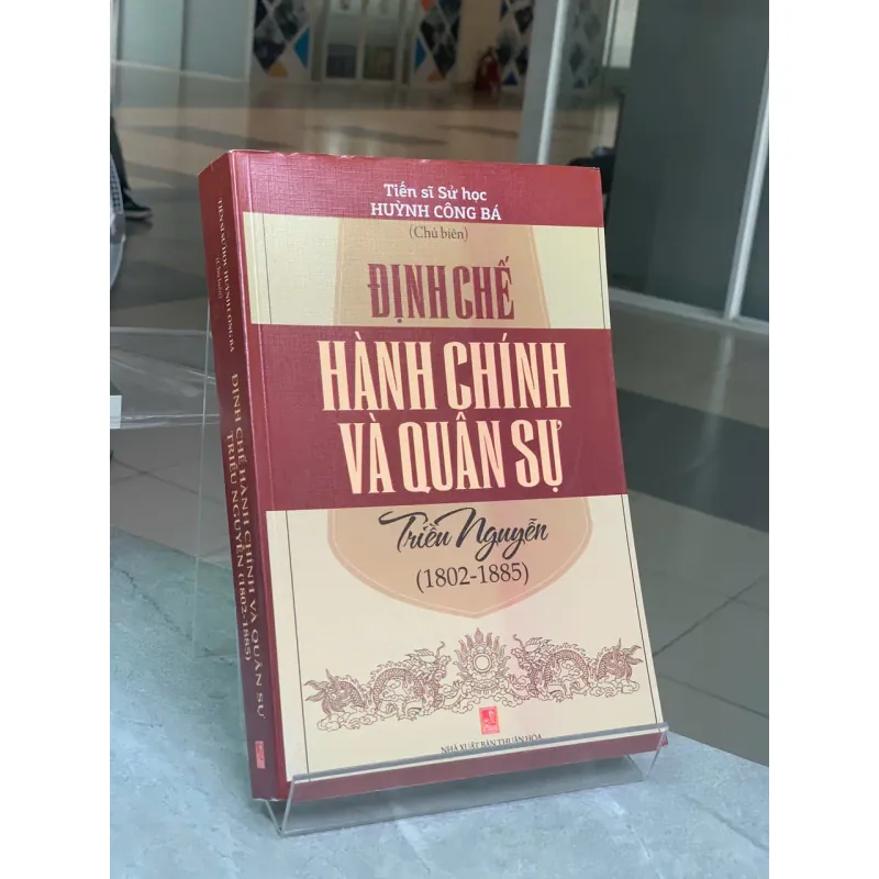 ĐỊNH CHẾ HÀNH CHÍNH VÀ QUÂN SỰ TRIỀU NGUYỄN (1802 - 1885) - HUỲNH CÔNG BÁ (CHỦ BIÊN) 709406
