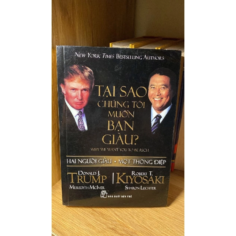 Tại Sao Chúng Tôi Muốn Bạn Giàu ? -Tác giả Donald J Trump, Robert T Kiyosaki -NXB Trẻ 2014 -Sách lưu kho có ố nhẹ 461121