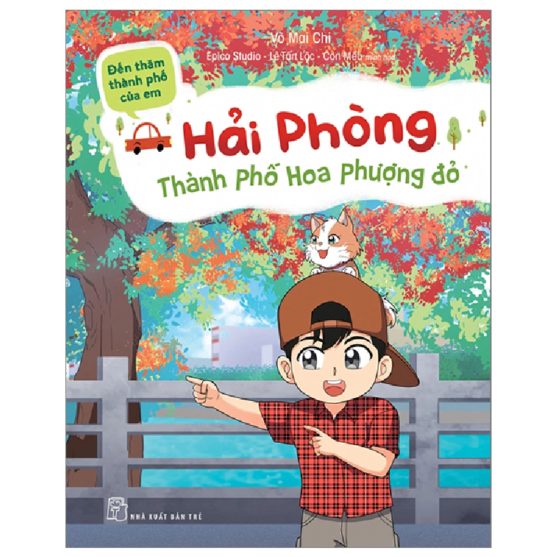 Đến Thăm Thành Phố Của Em - Hải Phòng - Thành Phố Hoa Phượng Đỏ - Võ Mai Chi, Epico Studio, Lê Tấn Lộc, Con Mều (Mới 100%) Kiến thức, kỹ năng sống cho trẻ, NXB Trẻ - SÁCH ĐẠI HỌC 492128
