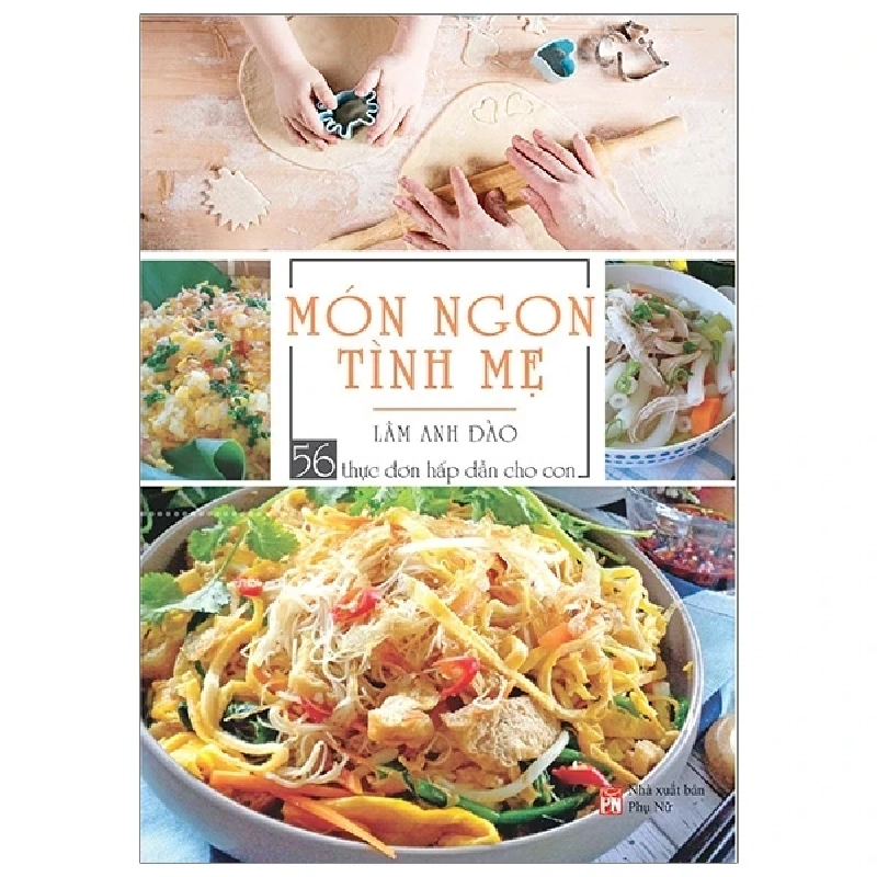Món Ngon Tình Mẹ - 56 Thực Đơn Hấp Dẫn Cho Con - Lâm Anh Đào (Mới 100%) Sách nấu ăn, NXB Phụ Nữ - SÁCH ĐẠI HỌC 484241