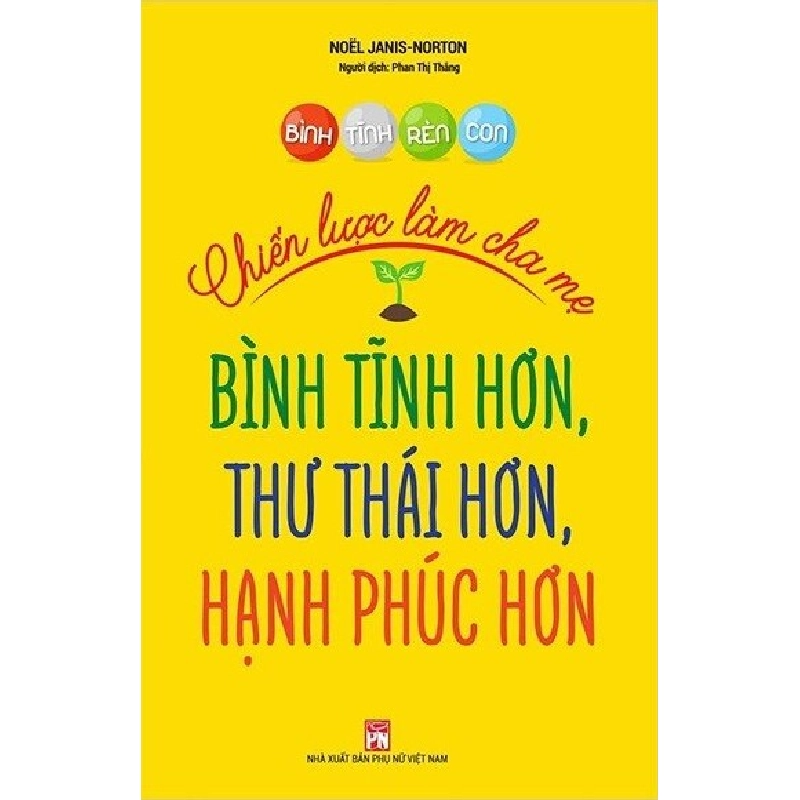 Bình tĩnh rèn con - Chiến lược làm cha mẹ bình tĩnh hơn, thư thái hơn, hạnh phúc hơn - Noёl Janis-Norton 520754