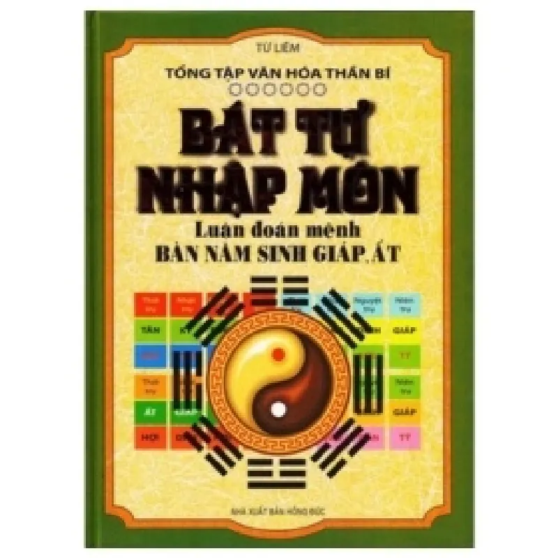 Bát Tự Nhập Môn - Luận Đoán Mệnh Bàn Năm Sinh Giáp, Ất (Bìa Cứng) - Từ Liêm 402354