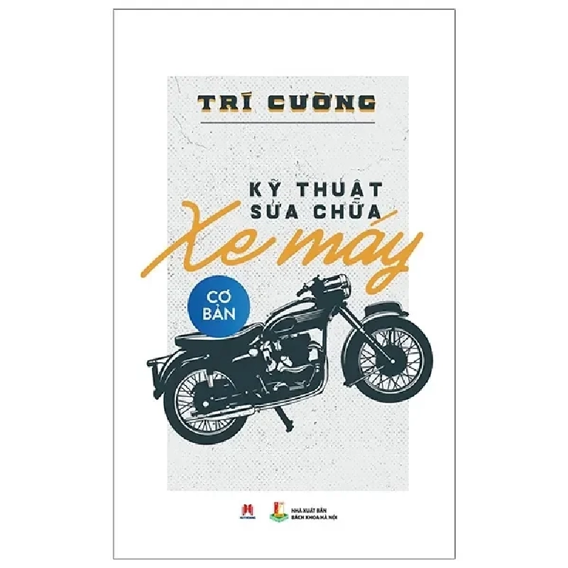Kỹ Thuật Sửa Chữa Xe Máy Cơ Bản (2018) - Trí Cường 742281