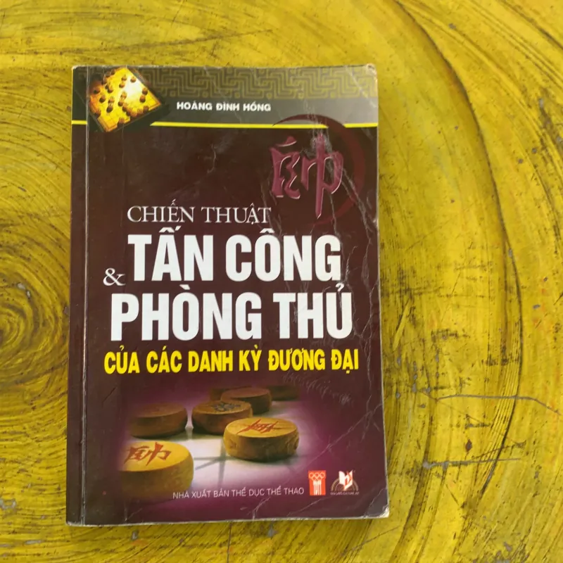  CHIẾN THUẬT TẤN CÔNG & PHÒNG THỦ CỦA CÁC DANH KỲ ĐƯƠNG ĐẠI - HOÀNG ĐÌNH HỒNG 791070