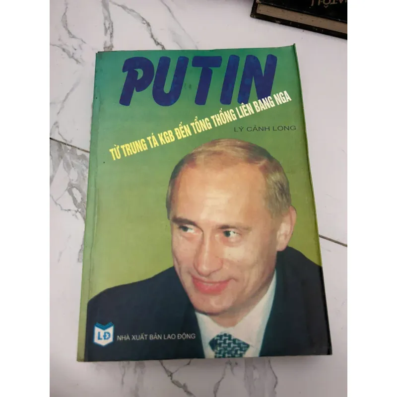 Putin – Từ trung tá KGB đến Tổng thống Liên bang Nga – Lý Cảnh Long 610946
