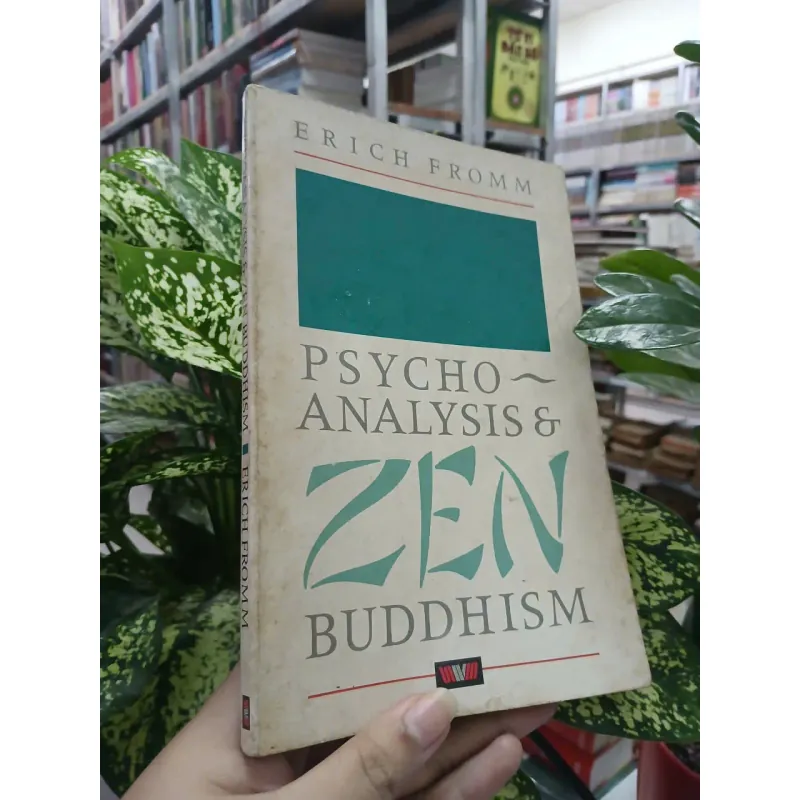 PSYCHO ANALYSIS & ZEN BUDDHISM (PHÂN TÂM HỌC VÀ THIỀN TÔNG) - ERICH FROMM 688066