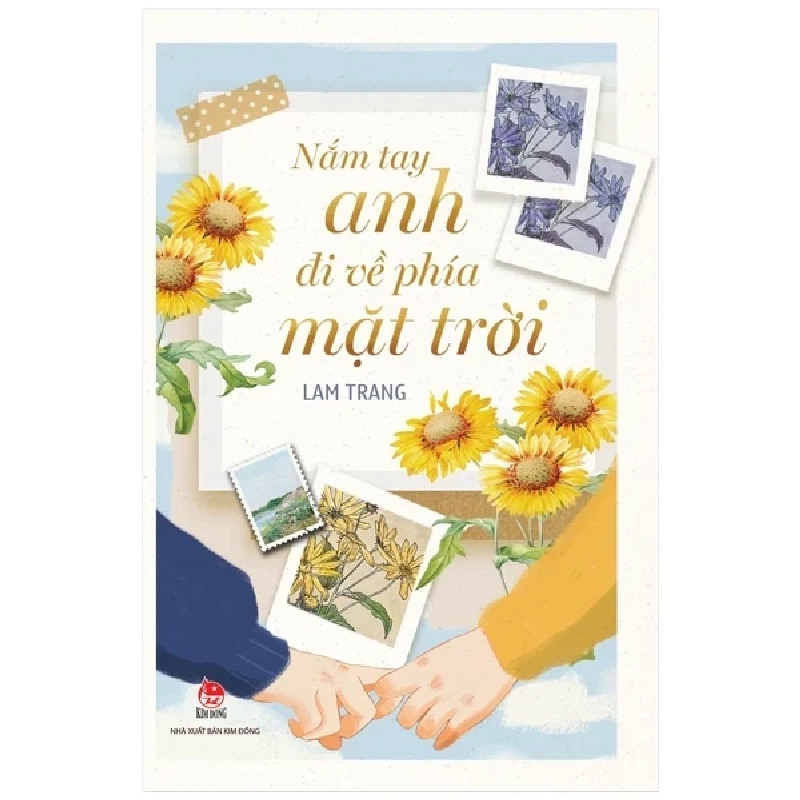 Nắm Tay Anh Đi Về Phía Mặt Trời - Lam Trang (Mới 100%) Truyện ngắn, tản văn, NXB Kim Đồng - SÁCH ĐẠI HỌC 483729
