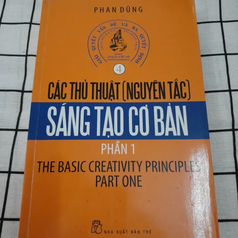 CÁC THỦ THUẬT SÁNG TẠO CƠ BẢN Phần 1. GS Tiến sỹ Phan Dũng 704355
