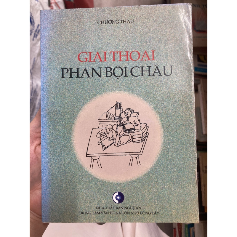 Giai thoại Phan Bội Châu. Tác giả: Chương Thâu (Sách văn hoá, chính trị) 301779