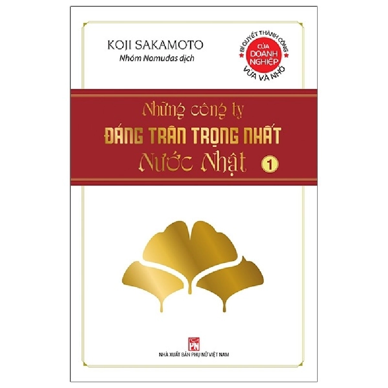 Những Công Ty Đáng Trân Trọng Nhất Nước Nhật - Tập 1 - Koji Sakamoto (Mới 100%) Nhân vật, bài học kinh doanh, NXB Phụ Nữ - SÁCH ĐẠI HỌC 484806