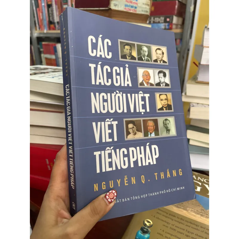 CÁC TÁC GIẢ NGƯỜI VIỆT VIẾT TIẾNG PHÁP - NGUYỄN Q. THẮNG  1021598