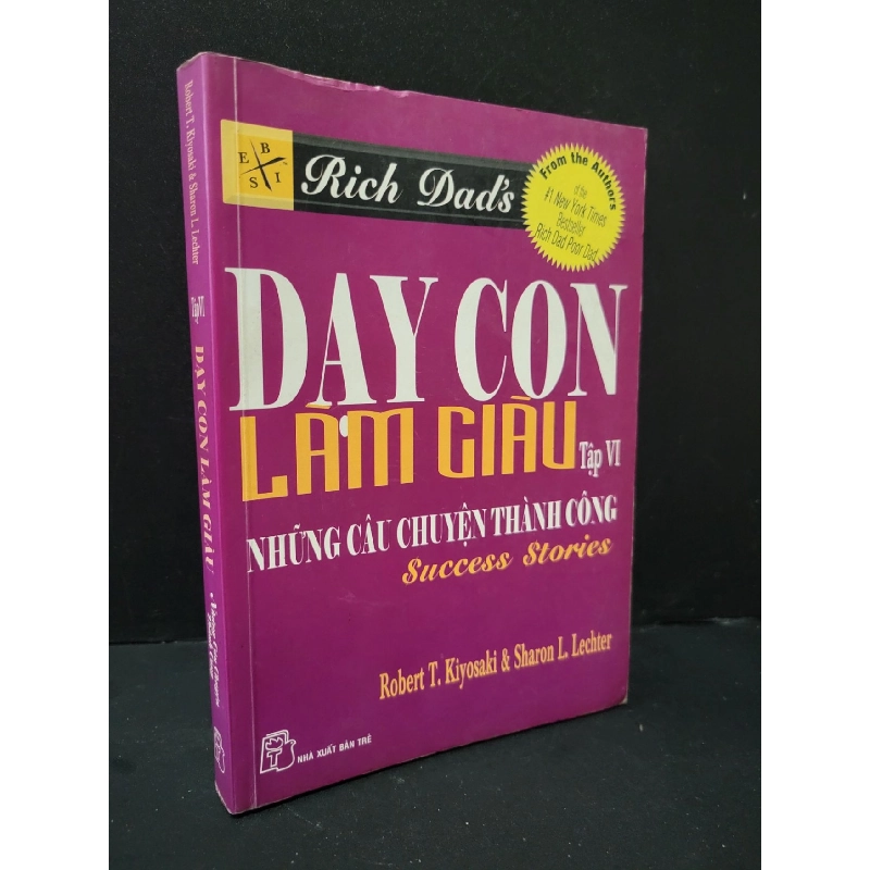 Dạy con làm giàu tập VI những câu chuyện thành công mới 80% bẩn bìa, ố vàng 2008 Robert T. Kiyosaki & Sharon L. Lechter HCM1604 MARKETING KINH DOANH 918381