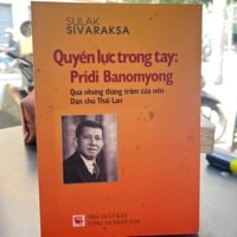 Quyền Lực Trong Tay: Pridi Banomyong - Sulak Sivaraksa 449471